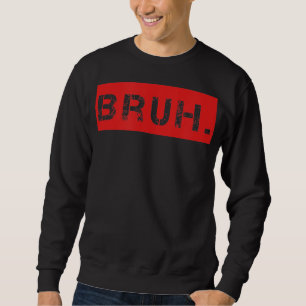 Bruh Funny Meme som säger Brother Hälsning Gift To Lång Ärmad Tröja