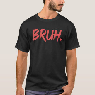 Bruh Funny som säger Meme Bro Mamma Slang Boy Girl T Shirt