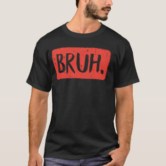 Bruh Funny som säger Meme Bro Mamma Slang Boy Girl T Shirt