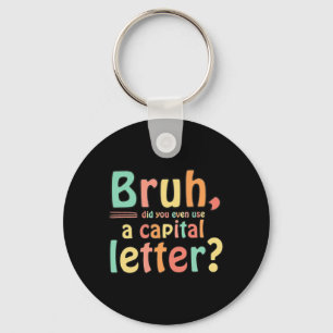 Bruh gjorde du till och med Använda A Capital Brev Nyckelring