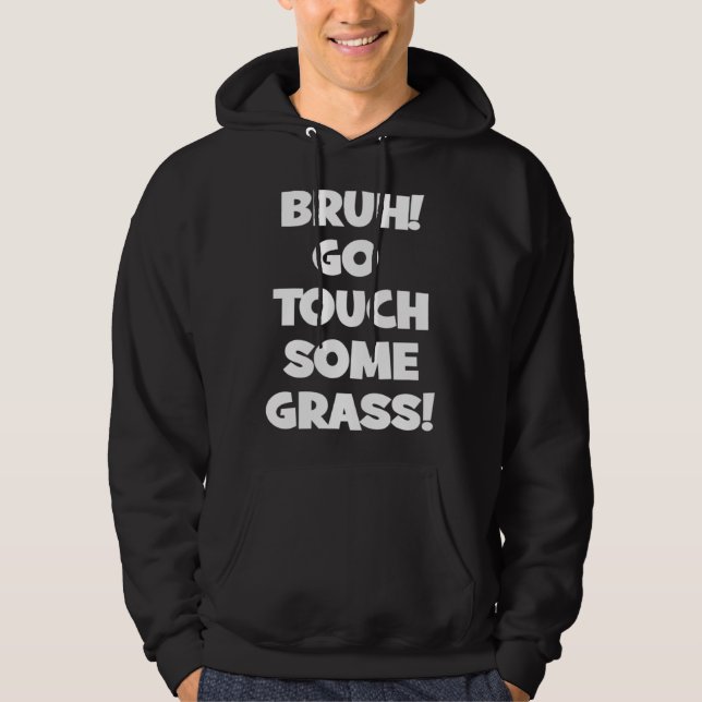 Bruh Go Touch Some Grass Meme Hoodie (Framsida)
