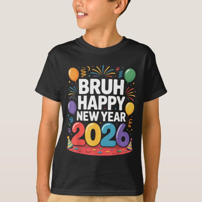 Bruh Happy New Year 2026 Fun Party Vibes Celebrati T Shirt (Framsida)