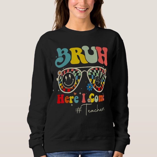 Bruh Here I Come Teachers First Day Back To School T Shirt (Framsida)