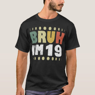 Bruh I är 19 nittonde födelsedagstidningen Girls B T Shirt