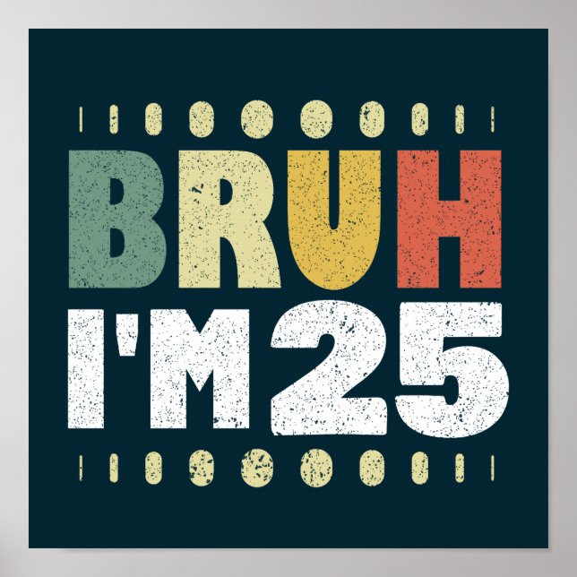 Bruh I är 25 år gammal, ynklig 25:e födelsedag Vin Poster (Framsidan)