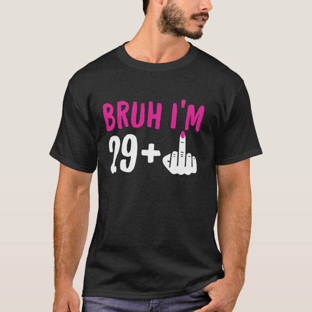 Bruh I är 29 Plus 1 Mittet Finger Funny 30:e födel T Shirt (Framsida)