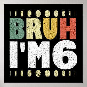 Bruh I är 6 6e Birthday Vintage Funny Girls Boys Poster