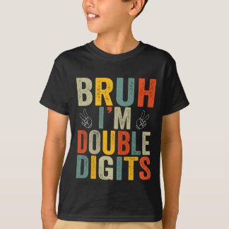 Bruh I är Dubbla Digits 10:e Födelsedagsfesten T Shirt