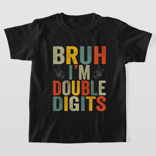 Bruh I är Dubbla Digits 10:e Födelsedagsfesten T Shirt (Laydown)