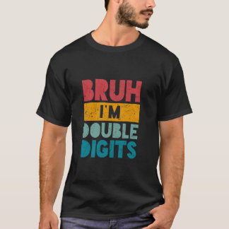Bruh I är Dubbla Siffror 10 års gamla dagskorgar 1 T Shirt