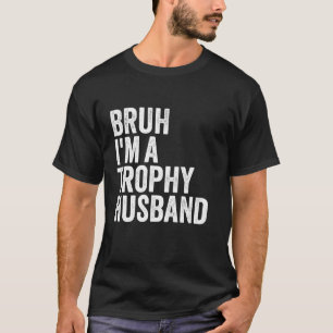 Bruh I är en trofi Make Fantastisk Hubby Design Pa T Shirt