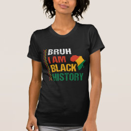 Bruh I is Black History T Shirt