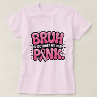 Bruh, i oktober bär vi rosa t shirt