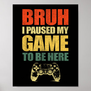 Bruh I Pausat My Game Funny Video Gamer Tonåring B Poster
