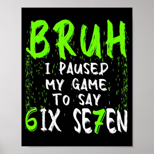 Bruh I Paused My Game To Say Six Seven Funny 67 Ga Poster (Framsidan)