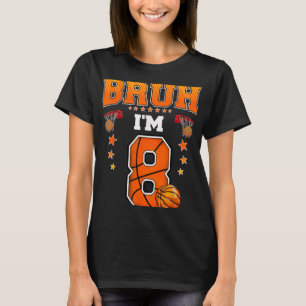 Bruh Im 8-åring Baller Basketball 8:e födelsedagen T Shirt