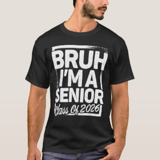Bruh I'm A Senior 26 Class Of 2026 Funny School Gr T Shirt