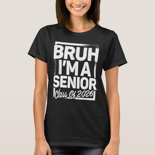 Bruh I'm A Senior 26 Class Of 2026 Funny School Gr T Shirt (Framsida)