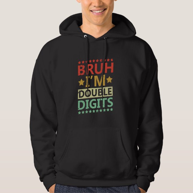 Bruh Im Dubbla Digits Funny Birthday Age Celebrati Hoodie (Framsida)