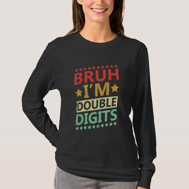 Bruh Im Dubbla Digits Funny Birthday Age Celebrati T Shirt (Framsida)