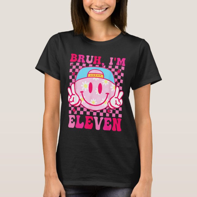 Bruh I'm Eleven 11 11th Birthday Girls Groovy 11 Y T Shirt (Framsida)