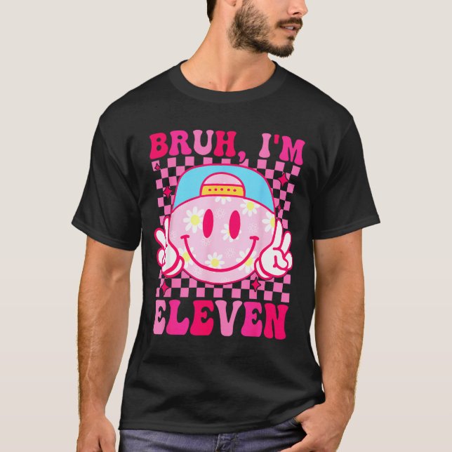 Bruh I'm Eleven 11 11th Birthday Girls Groovy 11 Y T Shirt (Framsida)