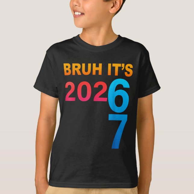 Bruh It's 202 67 Meme Six Seven 67 New Year 202 67 T Shirt (Framsida)