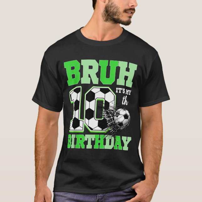 Bruh It's My 10th Soccer Birthday Party Birthday B T Shirt (Framsida)