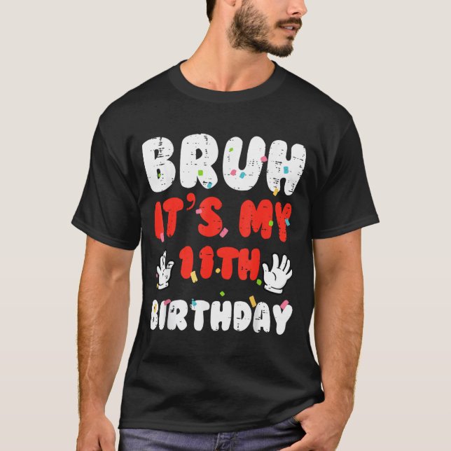 Bruh Its My 11th Birthday Hands 11 Year Bday Girls T Shirt (Framsida)