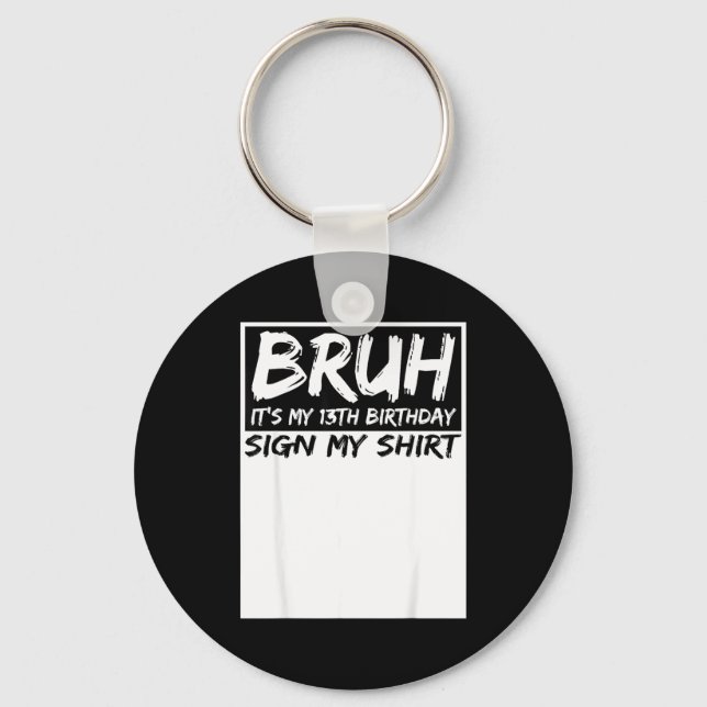 Bruh Its My 13th Birthday Sign My Shirt 13 Years O Nyckelring (Framsida)