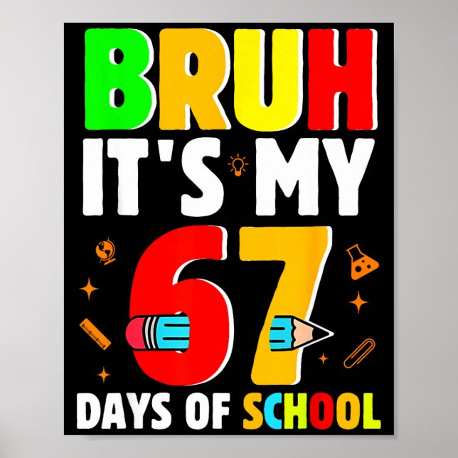 Bruh It's My 67 Days Of School Teachers Students S Poster (Framsidan)
