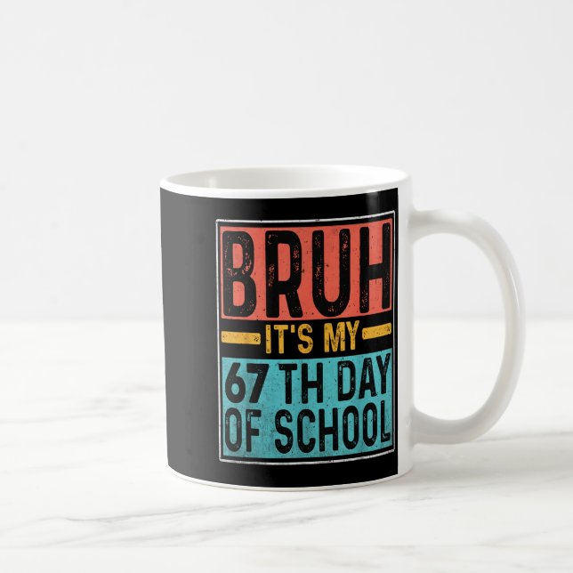 Bruh It's My 67th Day Of School Teachers Students  Kaffemugg (Höger)
