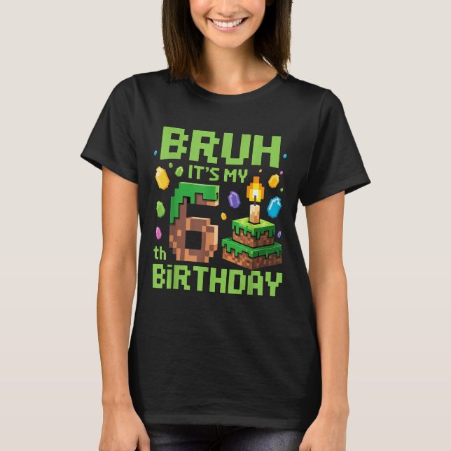Bruh It's My 6th Birthday Funny Birthday Boy Game  T Shirt (Framsida)