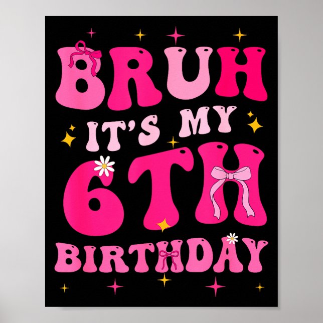 Bruh Its My 6th Birthday Pink 6 Year Old Coquette  Poster (Framsidan)