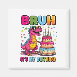 Bruh its my Birthday Dinosaur Bruh Birthday Funny Magnet