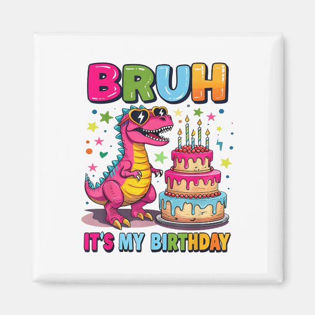 Bruh its my Birthday Dinosaur Bruh Birthday Funny Magnet (Framsidan)