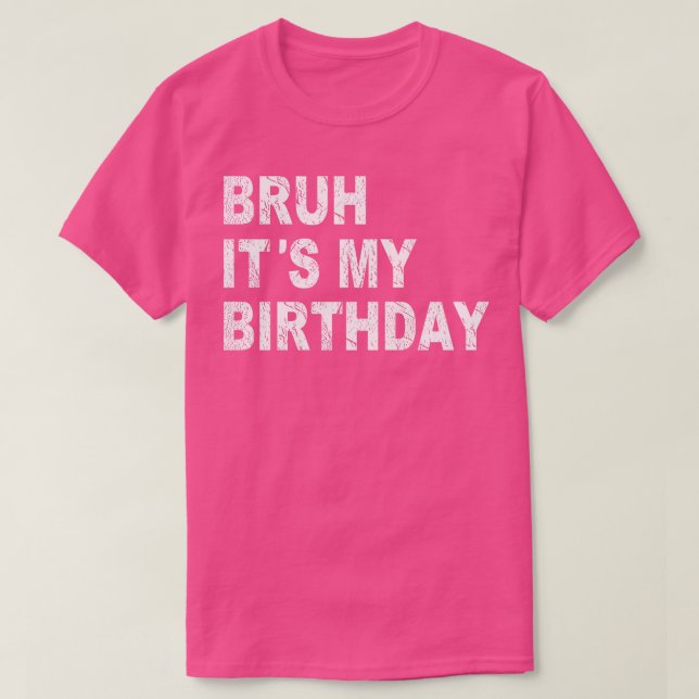 Bruh its My Birthday Funny Sarcastic T Shirt (Design framsida)