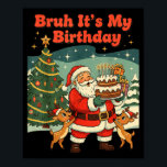 Bruh It's My Birthday Retro Santa Claus Xmas Funny Poster<br><div class="desc">Bruh It's My Birthday Retro Santa Claus Xmas Funny Holiday</div>