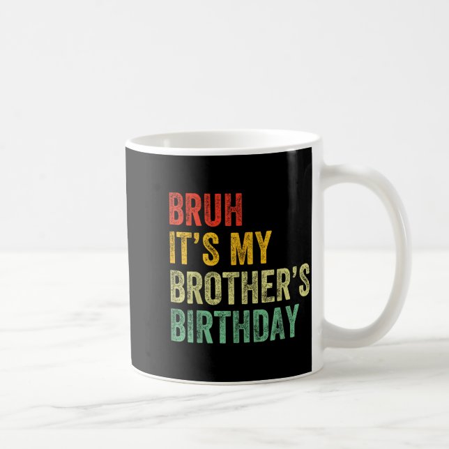 Bruh It's My Brother's Birthday Funny Bday Sister  Kaffemugg (Höger)