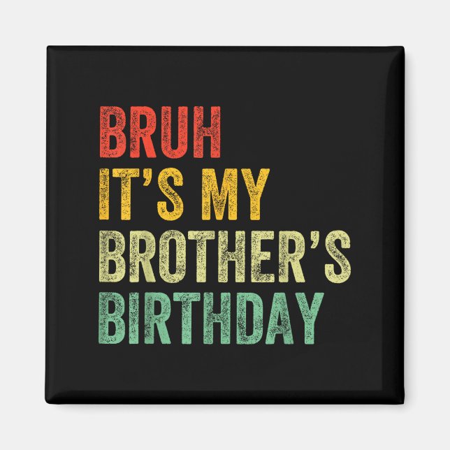 Bruh It's My Brother's Birthday Funny Bday Sister  Magnet (Framsidan)