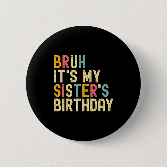 Bruh It's My Sister's Birthday Funny Birthday Brot Knapp (Framsida)