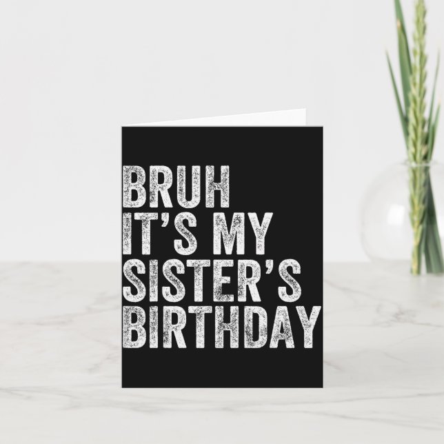 Bruh It's My Sister's Birthday Funny Birthday Brot Kort (Framsida)