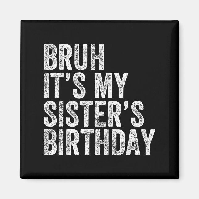 Bruh It's My Sister's Birthday Funny Birthday Brot Magnet (Framsidan)