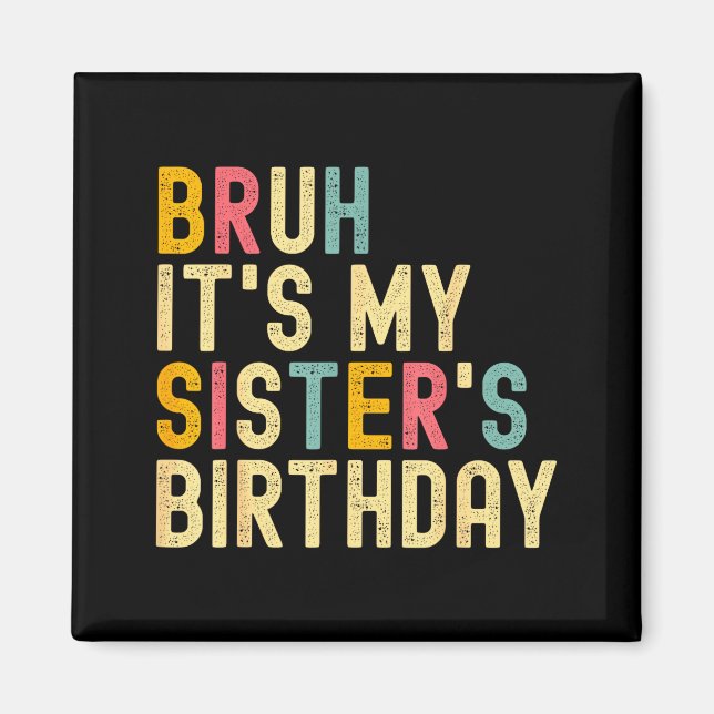 Bruh It's My Sister's Birthday Funny Birthday Brot Magnet (Framsidan)