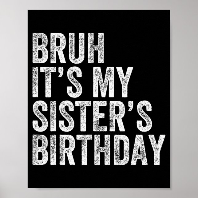 Bruh It's My Sister's Birthday Funny Birthday Brot Poster (Framsidan)