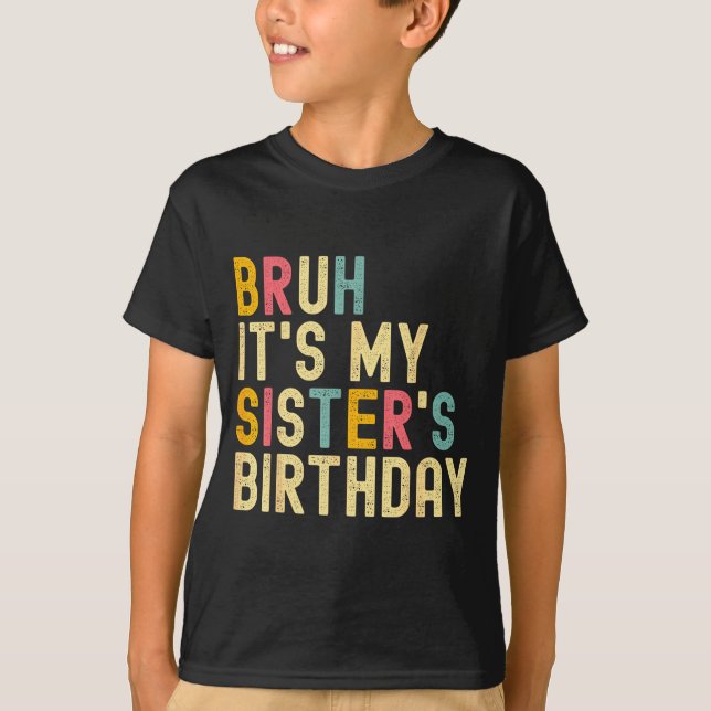Bruh It's My Sister's Birthday Funny Birthday Brot T Shirt (Framsida)