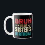 Bruh its My Sister's Birthday Funny Sister Brother Kaffemugg<br><div class="desc">Bruh Det är min systers födelsedag, lustigt att säga design för kvinnor manar, flickor och pojkar. Vintage för bror och syster som kärlek ska fira födelsedatum i stil. Bröder och systrar från fantastisk som matchar Lies för födelsedagar party. Kläder för perfektens familj matchande vintage för bröder och systrar att fira...</div>