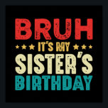 Bruh its My Sister's Birthday Funny Sister Brother Poster<br><div class="desc">Bruh Det är min systers födelsedag, lustigt att säga design för kvinnor manar, flickor och pojkar. Vintage för bror och syster som kärlek ska fira födelsedatum i stil. Bröder och systrar från fantastisk som matchar Lies för födelsedagar party. Kläder för perfektens familj matchande vintage för bröder och systrar att fira...</div>
