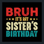 Bruh its My Sister's Birthday Funny Sister Brother Poster<br><div class="desc">Bruh Det är min systers födelsedag, lustigt att säga design för kvinnor manar, flickor och pojkar. Vintage för bror och syster som kärlek ska fira födelsedatum i stil. Bröder och systrar från fantastisk som matchar Lies för födelsedagar party. Kläder för perfektens familj matchande vintage för bröder och systrar att fira...</div>