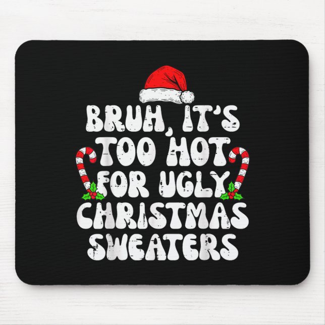Bruh It's Too Hot For Ugly Sweaters Funny Xmas Chr Musmatta (Framsidan)